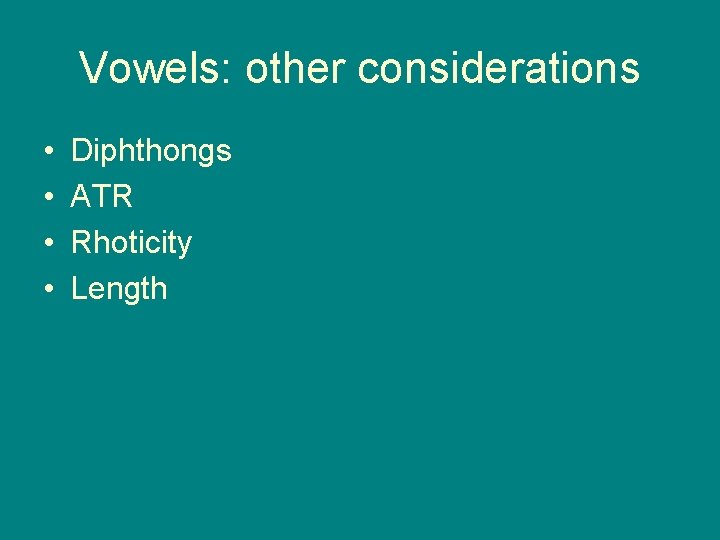 Vowels: other considerations • • Diphthongs ATR Rhoticity Length 