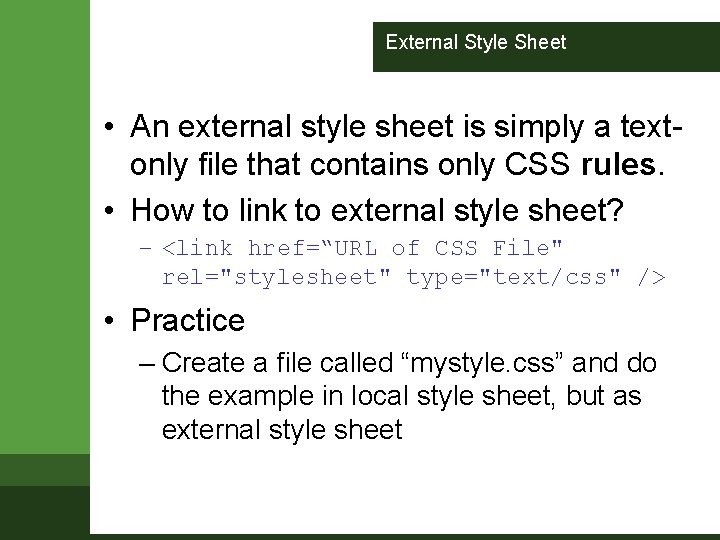 External Style Sheet • An external style sheet is simply a textonly file that