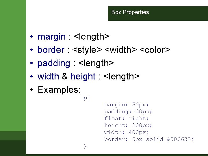 Box Properties • • • margin : <length> border : <style> <width> <color> padding