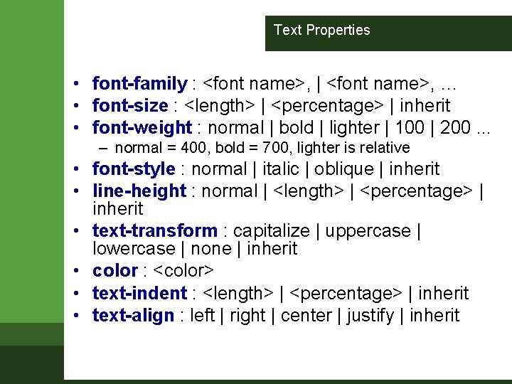 Text Properties • font-family : <font name>, | <font name>, … • font-size :