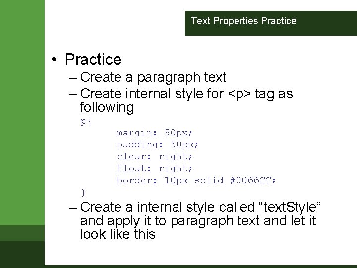 Text Properties Practice • Practice – Create a paragraph text – Create internal style