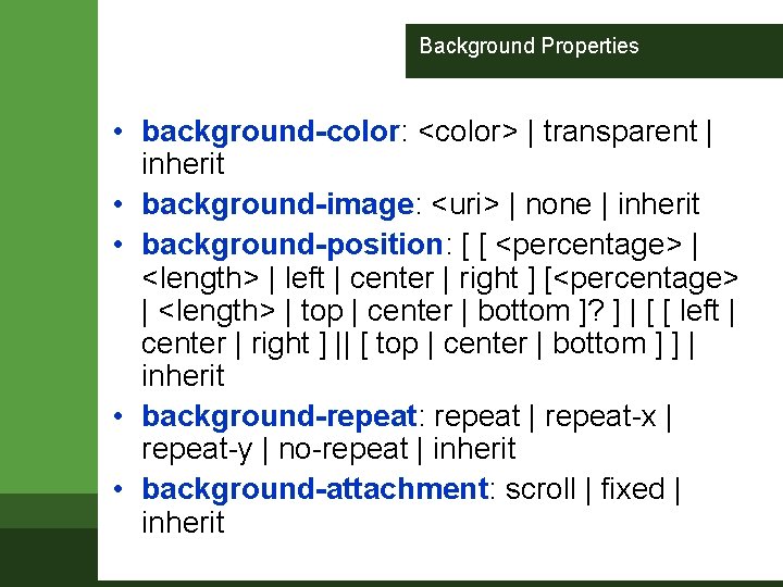 Background Properties • background-color: <color> | transparent | inherit • background-image: <uri> | none