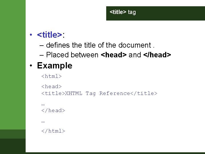 <title> tag • <title>: – defines the title of the document. – Placed between