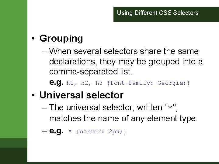 Using Different CSS Selectors • Grouping – When several selectors share the same declarations,