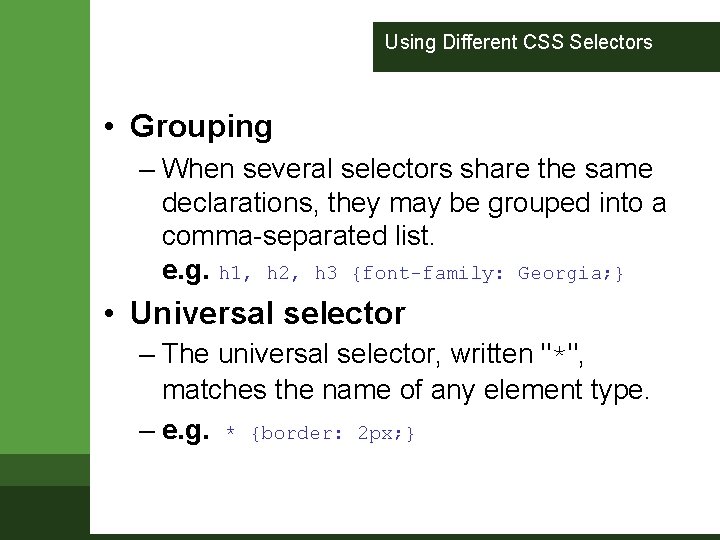 Using Different CSS Selectors • Grouping – When several selectors share the same declarations, Using Different CSS Selectors • Grouping – When several selectors share the same declarations,