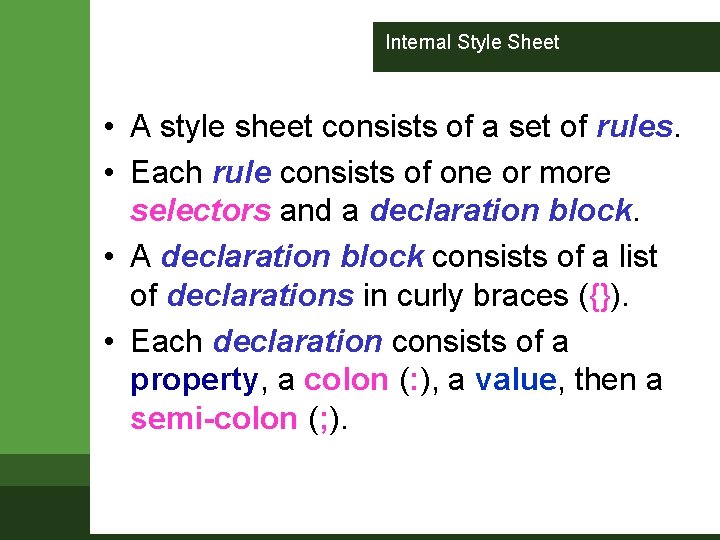 Internal Style Sheet • A style sheet consists of a set of rules. •