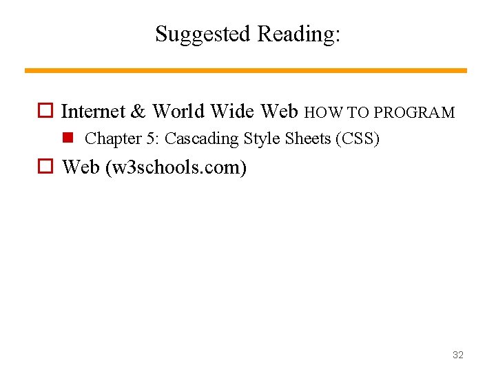 Suggested Reading: Internet & World Wide Web HOW TO PROGRAM Chapter 5: Cascading Style