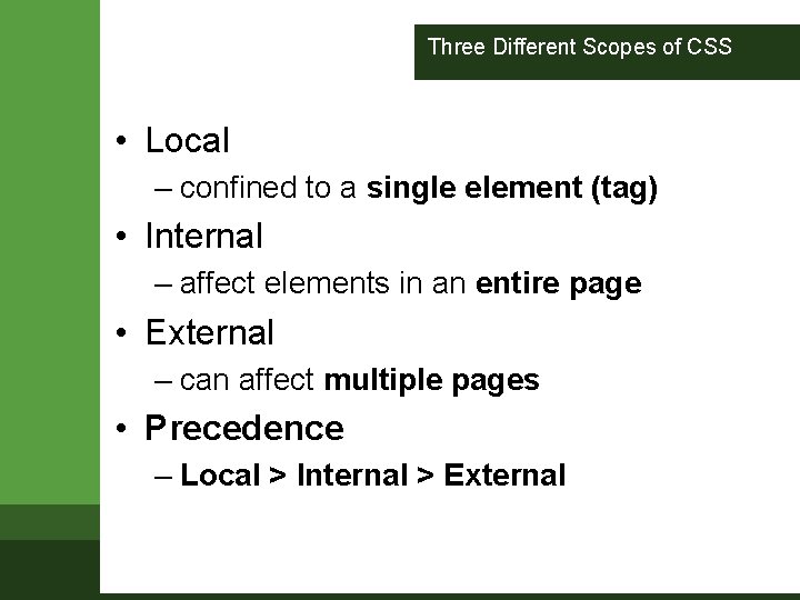 Three Different Scopes of CSS • Local – confined to a single element (tag)