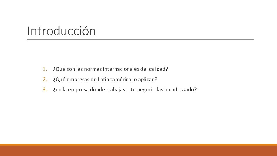 Introducción 1. ¿Qué son las normas internacionales de calidad? 2. ¿Qué empresas de Latinoamérica