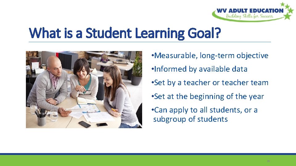 What is a Student Learning Goal? • Measurable, long-term objective • Informed by available