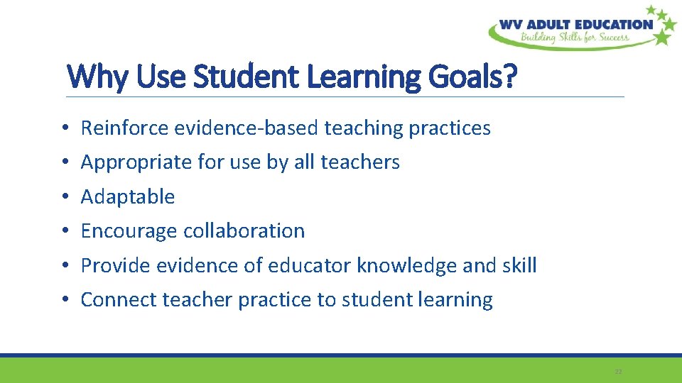 Why Use Student Learning Goals? • • • Reinforce evidence-based teaching practices Appropriate for