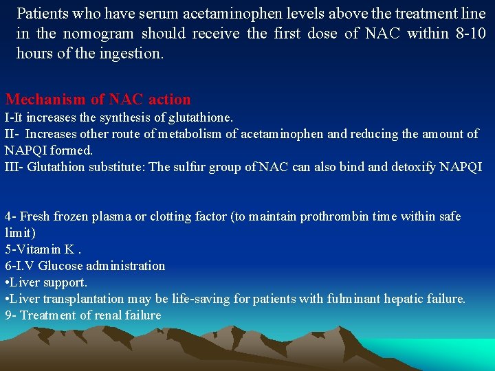 Patients who have serum acetaminophen levels above the treatment line in the nomogram should