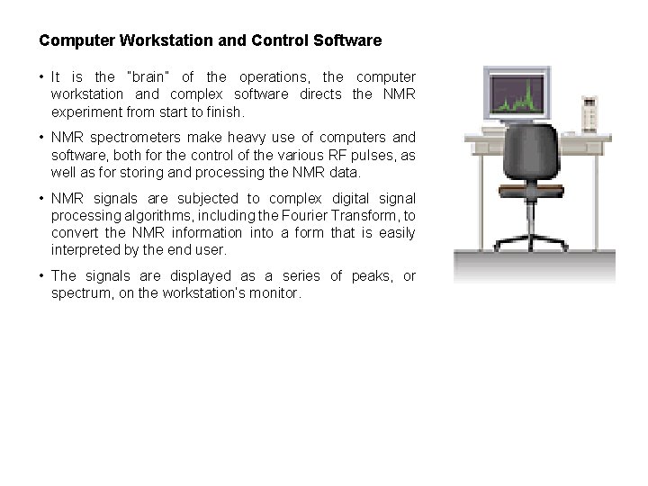 Computer Workstation and Control Software • It is the “brain” of the operations, the