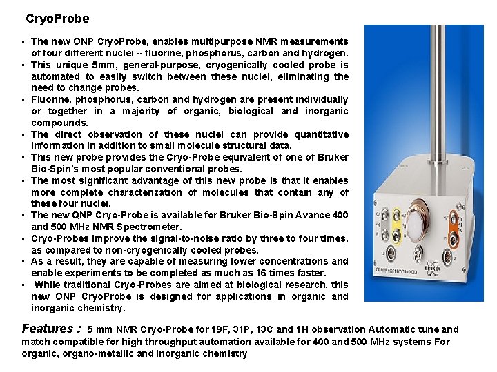 Cryo. Probe • The new QNP Cryo. Probe, enables multipurpose NMR measurements of four
