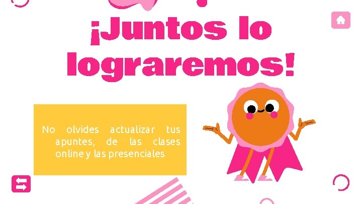 ¡Juntos lo lograremos! No olvides actualizar tus apuntes, de las clases CREDITS: This presentation