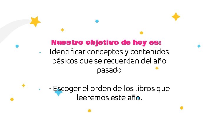 Nuestro objetivo de hoy es: • Identificar conceptos y contenidos básicos que se recuerdan