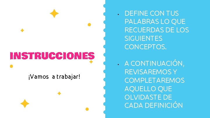  • INSTRUCCIONES ¡Vamos a trabajar! • DEFINE CON TUS PALABRAS LO QUE RECUERDAS