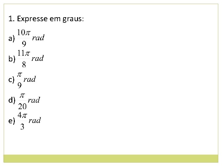 1. Expresse em graus: a) b) c) d) e) 