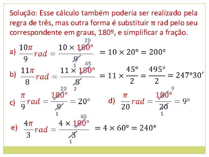 Solução: Esse cálculo também poderia ser realizado pela regra de três, mas outra forma