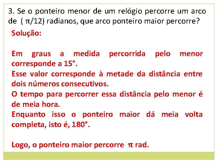 3. Se o ponteiro menor de um relógio percorre um arco de ( π/12)