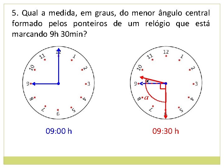 5. Qual a medida, em graus, do menor ângulo central formado pelos ponteiros de