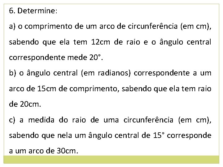 6. Determine: a) o comprimento de um arco de circunferência (em cm), sabendo que