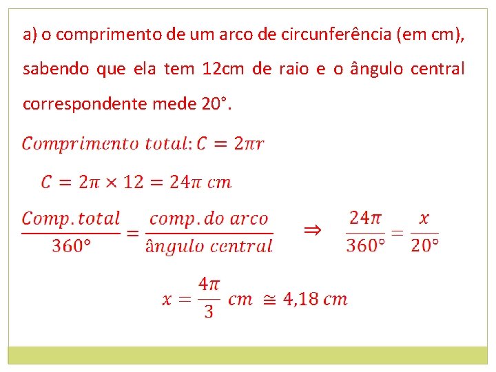 a) o comprimento de um arco de circunferência (em cm), sabendo que ela tem