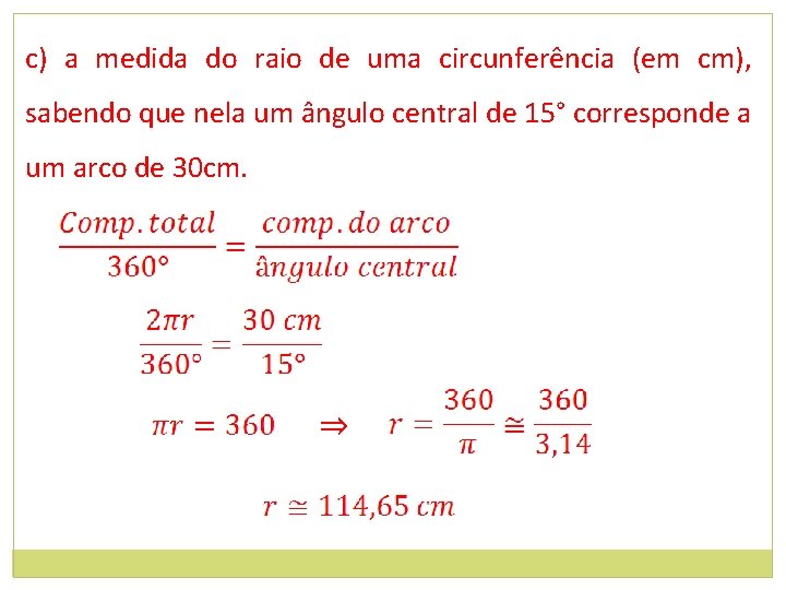 c) a medida do raio de uma circunferência (em cm), sabendo que nela um
