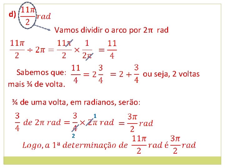 d) Vamos dividir o arco por 2π rad Sabemos que: mais ¾ de volta.