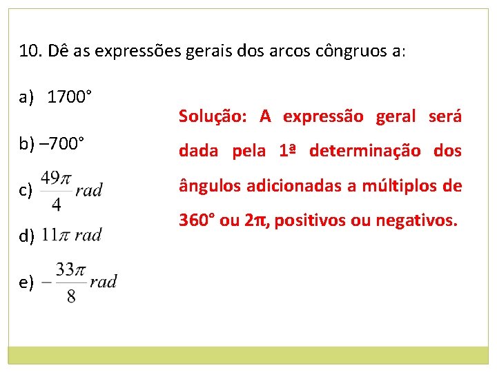 10. Dê as expressões gerais dos arcos côngruos a: a) 1700° Solução: A expressão