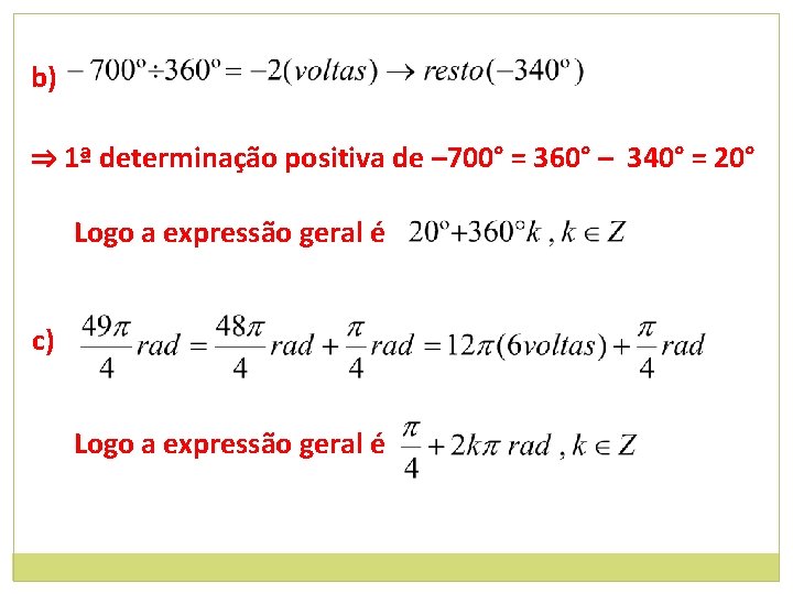 b) ⇒ 1ª determinação positiva de – 700° = 360° – 340° = 20°