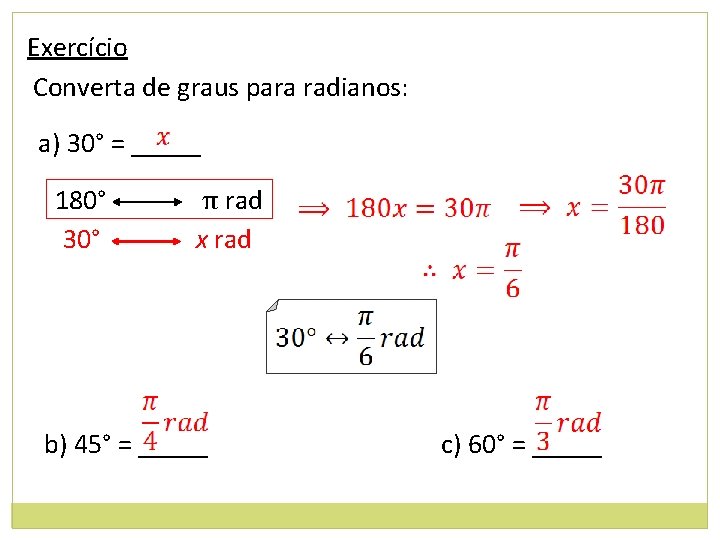 Exercício Converta de graus para radianos: a) 30° = _____ 180° 30° π rad