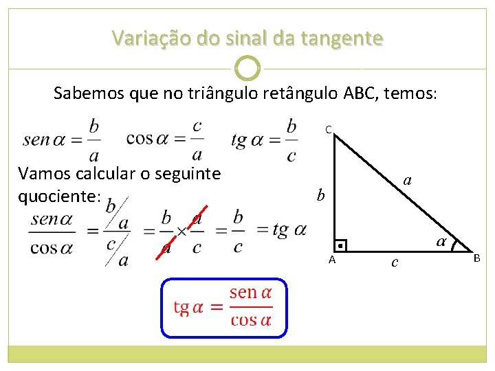 Variação do sinal da tangente Sabemos que no triângulo retângulo ABC, temos: C Vamos