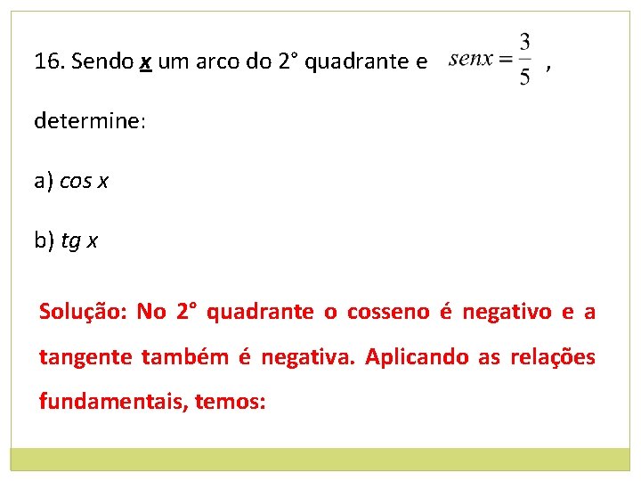 16. Sendo x um arco do 2° quadrante e , determine: a) cos x