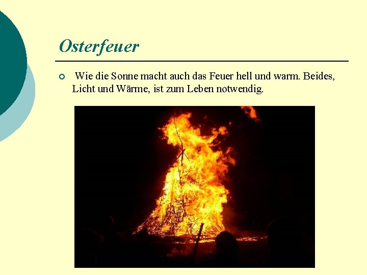 Osterfeuer ¡ Wie die Sonne macht auch das Feuer hell und warm. Beides, Licht