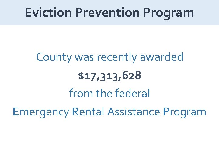 Eviction Prevention Program County was recently awarded $17, 313, 628 from the federal Emergency