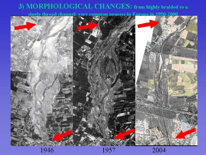 3) MORPHOLOGICAL CHANGES: from highly braided to a single thread channel; very common process