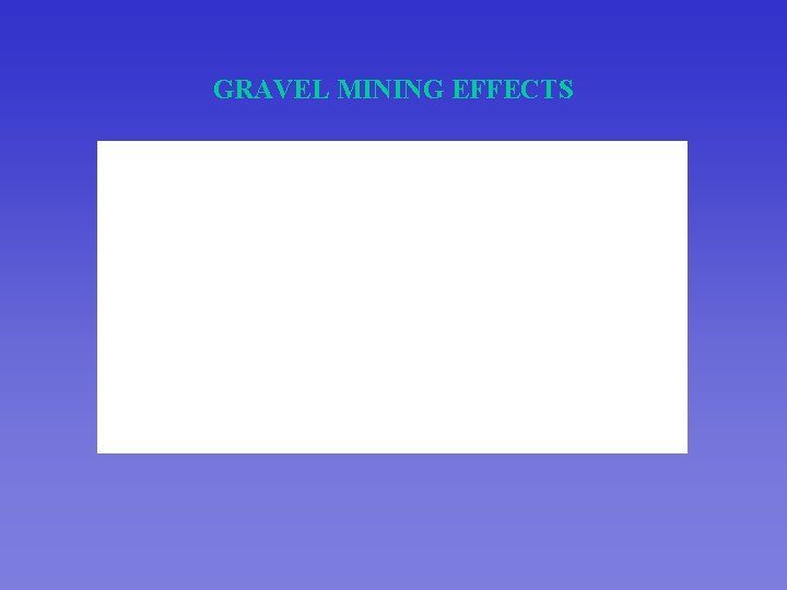 GRAVEL MINING EFFECTS 
