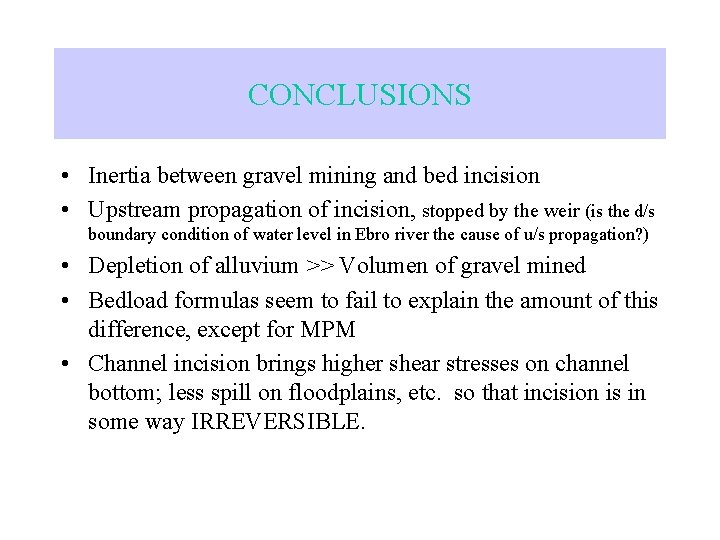 CONCLUSIONS • Inertia between gravel mining and bed incision • Upstream propagation of incision,