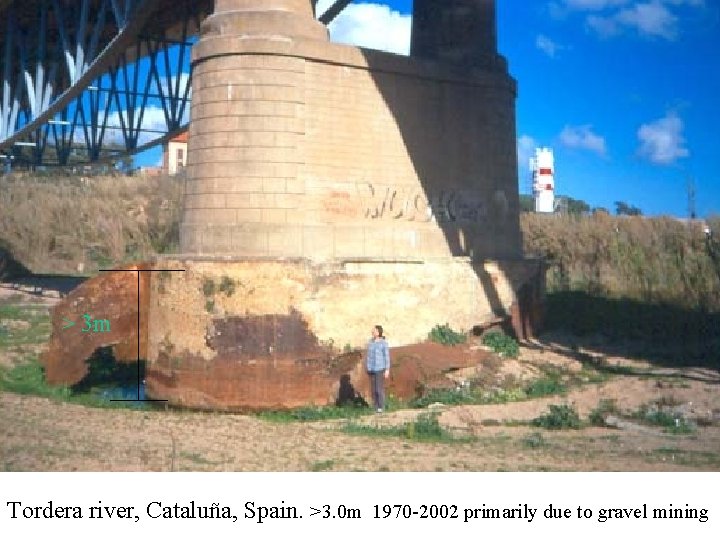 > 3 m Tordera river, Cataluña, Spain. >3. 0 m 1970 -2002 primarily due