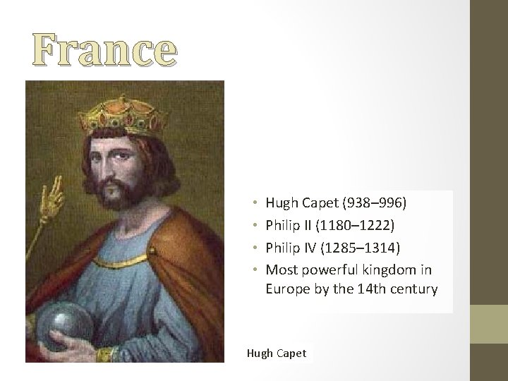 France • • Hugh Capet (938– 996) Philip II (1180– 1222) Philip IV (1285–