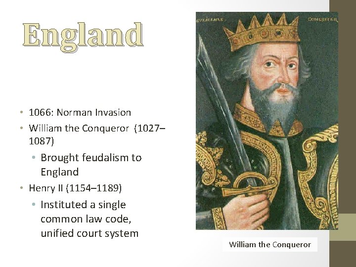 England • 1066: Norman Invasion • William the Conqueror (1027– 1087) • Brought feudalism