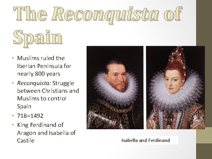 The Reconquista of Spain • Muslims ruled the Iberian Peninsula for nearly 800 years