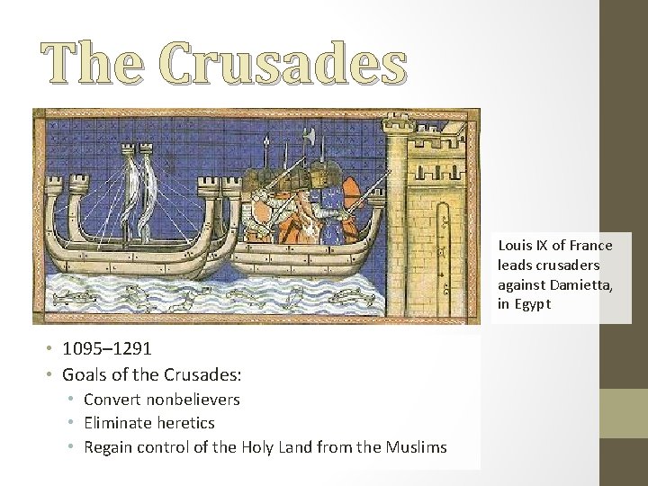 The Crusades Louis IX of France leads crusaders against Damietta, in Egypt • 1095–