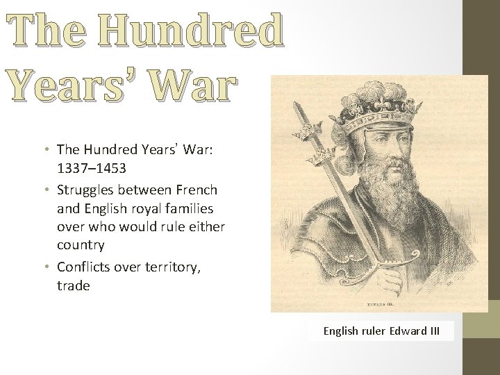 The Hundred Years’ War • The Hundred Years’ War: 1337– 1453 • Struggles between