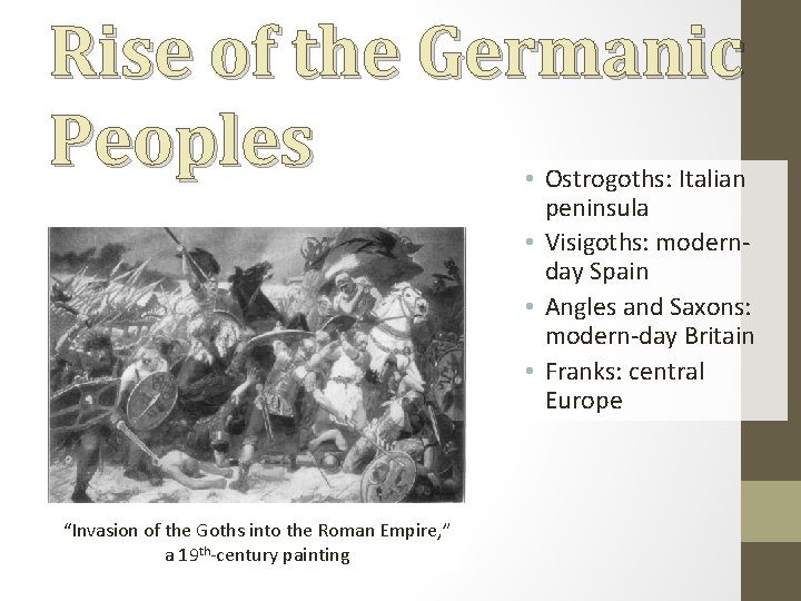 Rise of the Germanic Peoples • Ostrogoths: Italian peninsula • Visigoths: modernday Spain •