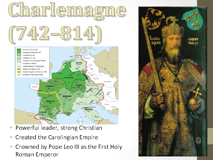 Charlemagne (742– 814) • Powerful leader, strong Christian • Created the Carolingian Empire •