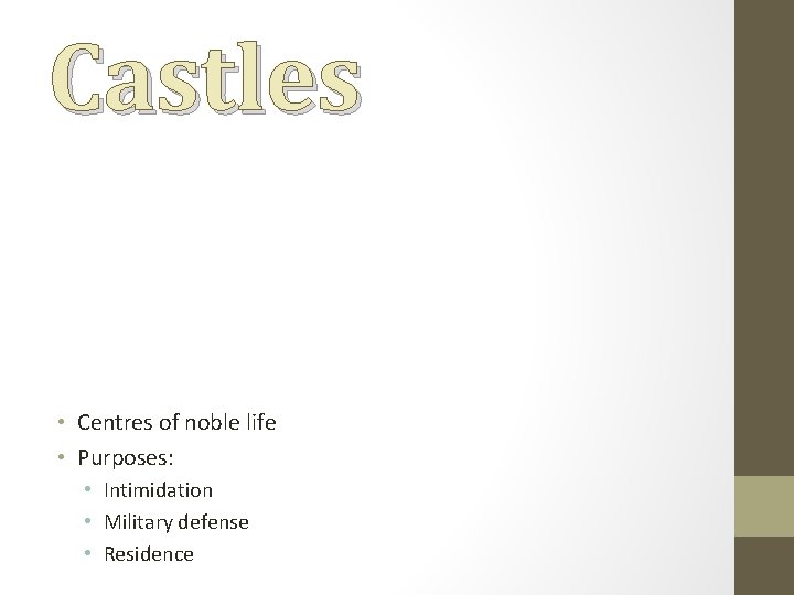 Castles • Centres of noble life • Purposes: • Intimidation • Military defense •