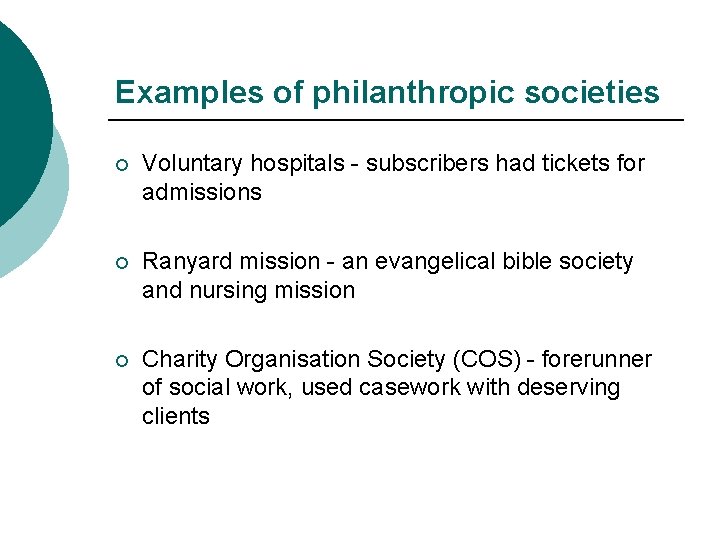 Examples of philanthropic societies ¡ Voluntary hospitals - subscribers had tickets for admissions ¡