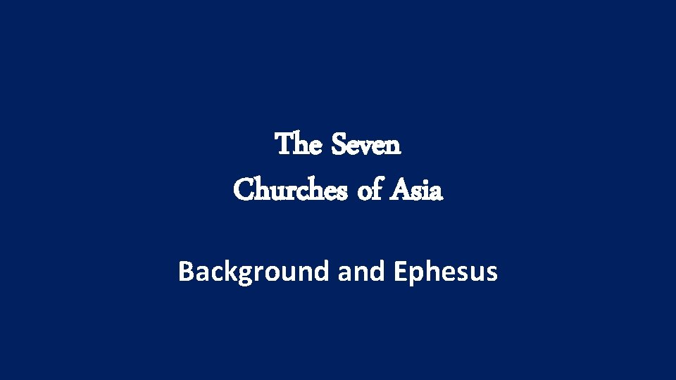 The Seven Churches of Asia Background and Ephesus 